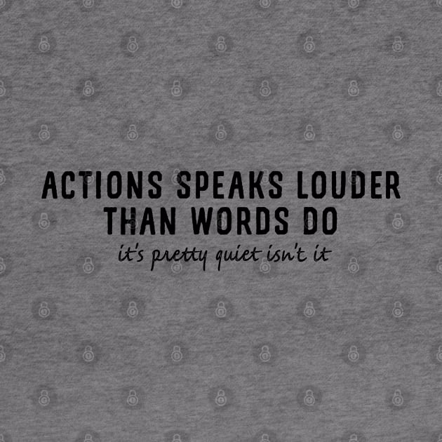 Actions speaks louder than words do, it's pretty quiet isn't it by YDesigns